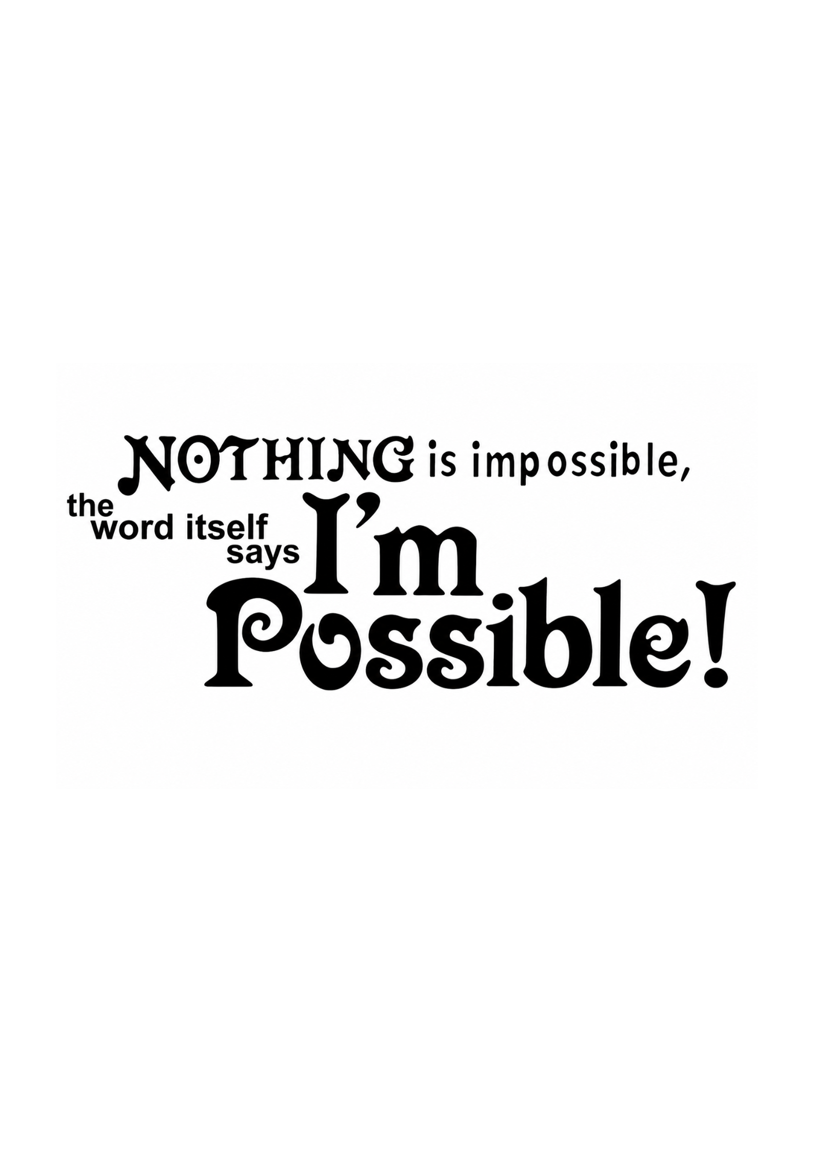 Motivational quote 'Nothing is impossible, the word itself says I'm possible!' on a white background